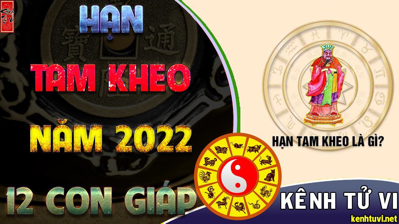 Hạn Tam Kheo chiếu mạng năm 2022 của 12 con giáp
