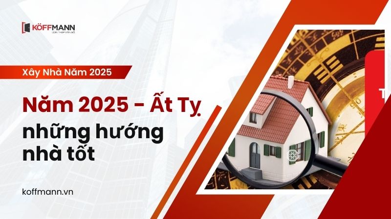 Tuổi xây nhà 2025 - Lựa chọn thời điểm tốt để an cư lạc nghiệp